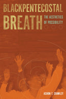 Blackpentecostal Breath : The Aesthetics of Possibility-9780823274550