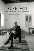 Pure Act : The Uncommon Life of Robert Lax-9780823276820
