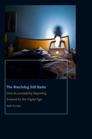 The Watchdog Still Barks : How Accountability Reporting Evolved for the Digital Age-9780823279340