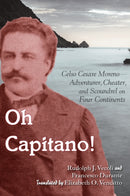 Oh Capitano! : Celso Cesare Moreno-Adventurer, Cheater, and Scoundrel on Four Continents-9780823279869