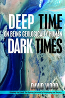 Deep Time, Dark Times : On Being Geologically Human-9780823281350