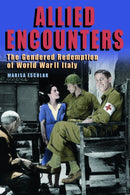 Allied Encounters : The Gendered Redemption of World War II Italy-9780823284504