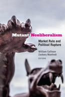 Mutant Neoliberalism : Market Rule and Political Rupture-9780823285709
