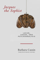 Jacques the Sophist : Lacan, Logos, and Psychoanalysis-9780823285747