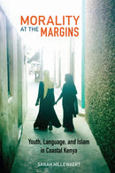 Morality at the Margins : Youth, Language, and Islam in Coastal Kenya-9780823286508