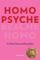 Homo Psyche : On Queer Theory and Erotophobia-9780823294152