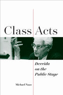 Class Acts : Derrida on the Public Stage-9780823298402