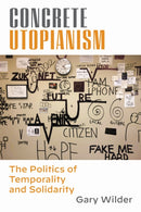 Concrete Utopianism : The Politics of Temporality and Solidarity-9780823299874