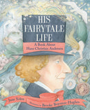 His Fairytale Life : A Book About Hans Christian Andersen-9780823451036