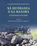 Na Ho?onanea o ka Manawa : Pleasurable Pastimes-9780824892760
