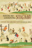 Dodging and Confronting Stigma : Outcast and Marginal People in Medieval Japan-9780824899431