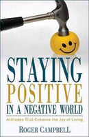 Staying Positive in a Negative World - Attitudes That Enhance the Joy of Living-9780825424274