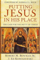 Putting Jesus in His Place - The Case for the Deity of Christ-9780825429835