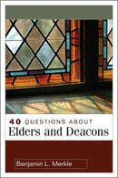 40 Questions About Elders and Deacons-9780825433641