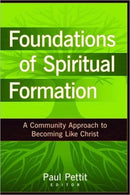 Foundations of Spiritual Formation - A Community Approach to Becoming Like Christ-9780825434693