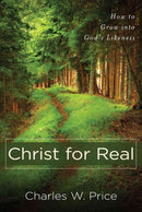 Christ for Real - How to Grow into God`s Likeness-9780825439179