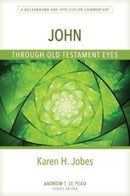John Through Old Testament Eyes - A Background and Application Commentary-9780825445088