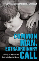 Common Man, Extraordinary Call - Thriving as the Dad of a Child with Special Needs-9780825445453