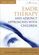 EMDR Therapy and Adjunct Approaches with Children : Complex Trauma, Attachment, and Dissociation-9780826106971