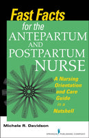 Fast Facts for the Antepartum and Postpartum Nurse : A Nursing Orientation and Care Guide in a Nutshell-9780826168863