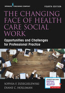 The Changing Face of Health Care Social Work : Opportunities and Challenges for Professional Practice-9780826169822