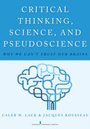 Critical Thinking, Science, and Pseudoscience : Why We Can't Trust Our Brains-9780826194190