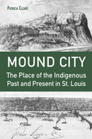 Mound City – The Place of the Indigenous Past and Present in St. Louis
