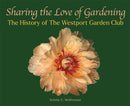 Sharing the Love of Gardening : The History of The Westport Garden Club-9780826223296