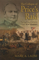 The Collapse of Price's Raid : The Beginning of the End in Civil War Missouri-9780826223326