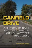 Canfield Drive : A History of Race and the American City on a Street in St. Louis-9780826223395