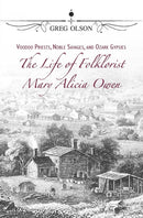 Voodoo Priests, Noble Savages, and Ozark Gypsies : The Life of Folklorist Mary Alicia Owen-9780826223456
