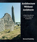 Architecture Without Architects : A Short Introduction to Non-Pedigreed Architecture-9780826310040