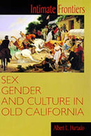 Intimate Frontiers : Sex, Gender and Culture in Old California-9780826319548