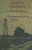 Under Sacred Ground : A History of Navajo Oil, 1922-1982-9780826320421