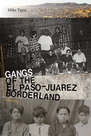 Gangs of the El Paso-Juarez Borderland : A History-9780826361097