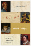 A Troubled Marriage : Indigenous Elites of the Colonial Americas-9780826361196