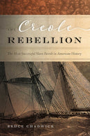 The Creole Rebellion : The Most Successful Slave Revolt in American History-9780826363473