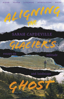 Aligning the Glacier's Ghost : Essays on Solitude and Landscape-9780826365934