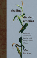 Feeding a Divided America : Reflections of a Western Rancher in the Era of Climate Change-9780826366108
