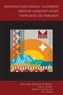 Indigenous Educational Leadership Through Community-Based Knowledge and Research-9780826367549