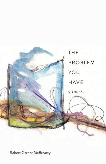 The Problem You Have : Stories-9780826367730