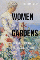 Women and Gardens : A History from the Victorian Era to Today-9780826367839