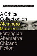 A Critical Collection on Alejandro Morales : Forging an Alternative Chicano Fiction-9780826368089