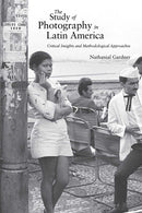 The Study of Photography in Latin America : Critical Insights and Methodological Approaches-9780826368102