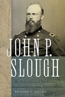 John P. Slough : The Forgotten Civil War General-9780826368171