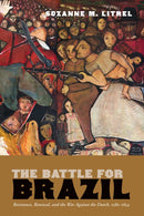 The Battle for Brazil : Resistance, ?Renewal, and the War Against the Dutch, 1580-1654-9780826369048