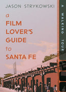 A Film Lover's Guide to Santa Fe : A Walking Tour-9780826369291
