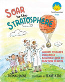 Soar to the Stratosphere : Auguste Piccard's Incredible Balloon Flight to Dizzying Heights-9780826369758