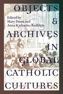 Objects and Archives in Global Catholic Cultures