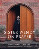 Sister Wendy on Prayer : Biographical Introduction by David Willcock-9780826483898